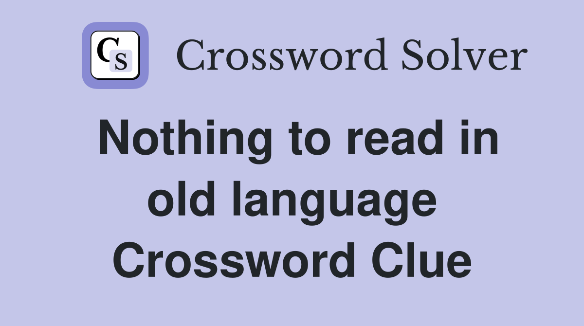 Nothing to read in old language Crossword Clue Answers Crossword Solver